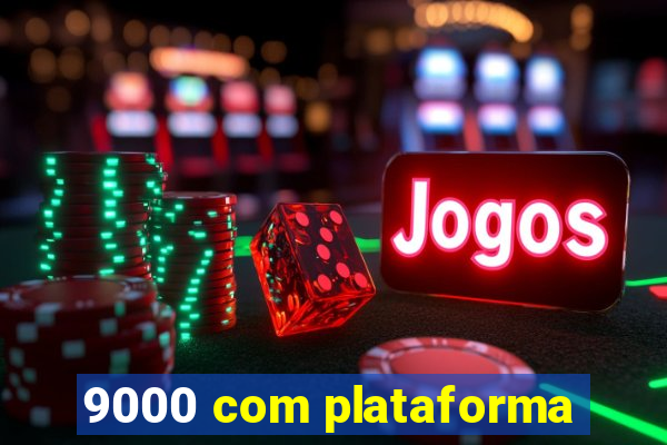 9000 com plataforma